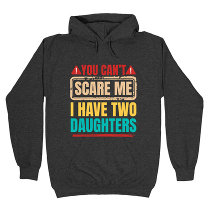 I Have Two Daughters Funny Dad Hoodie