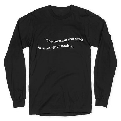 The Fortune You Seek is in Another Cookie Longsleeve Tee