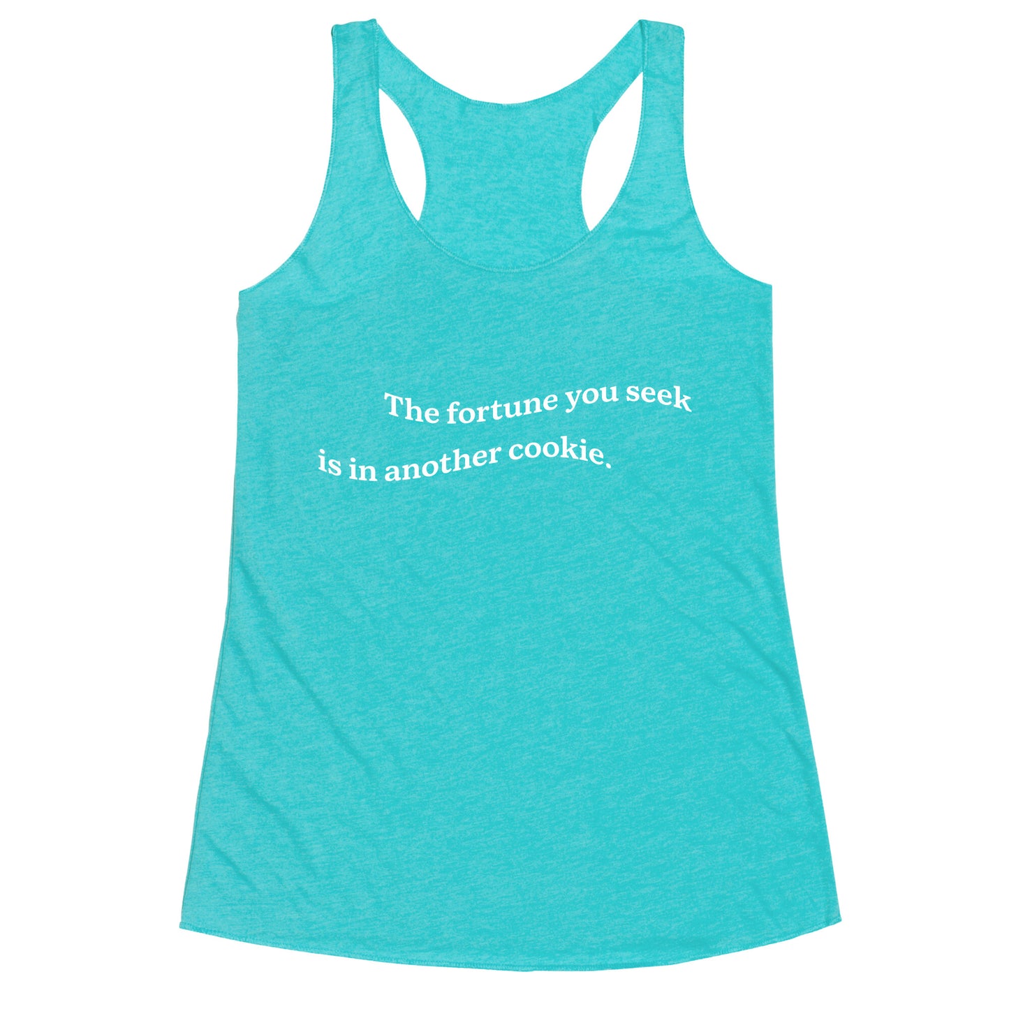 The Fortune You Seek is in Another Cookie Racerback Tank