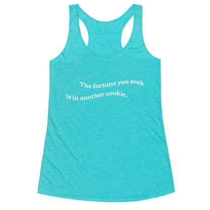 The Fortune You Seek is in Another Cookie Racerback Tank