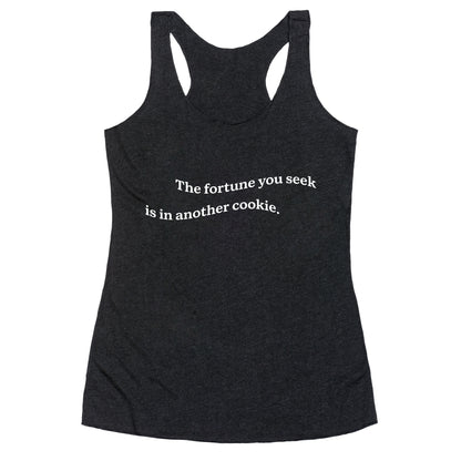 The Fortune You Seek is in Another Cookie Racerback Tank