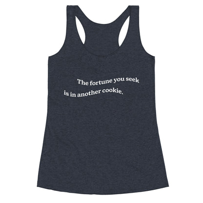 The Fortune You Seek is in Another Cookie Racerback Tank