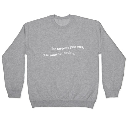 The Fortune You Seek is in Another Cookie Crewneck Sweatshirt