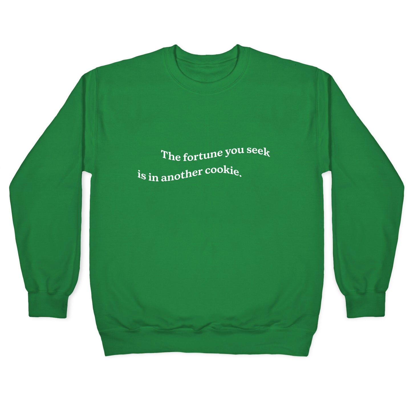 The Fortune You Seek is in Another Cookie Crewneck Sweatshirt