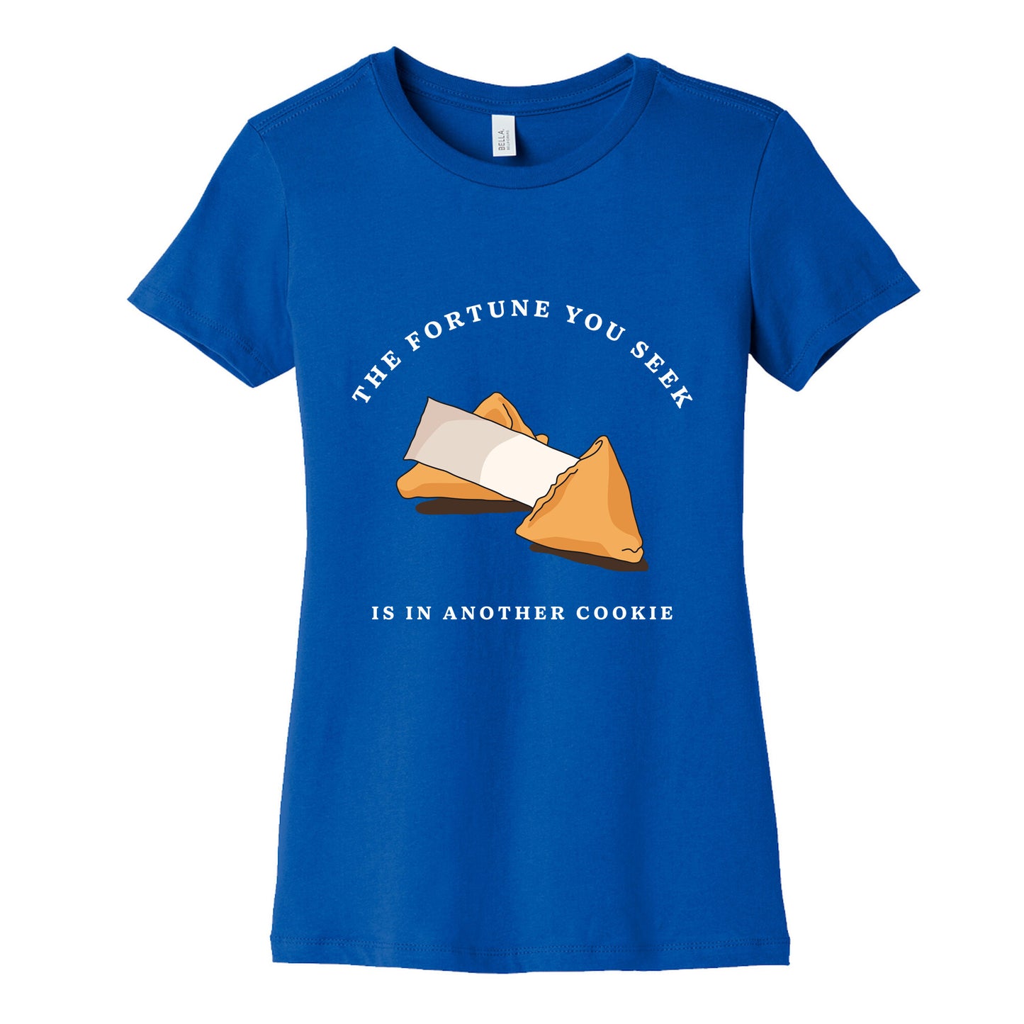 The Fortune You Seek Cookie Womens Cotton Tee