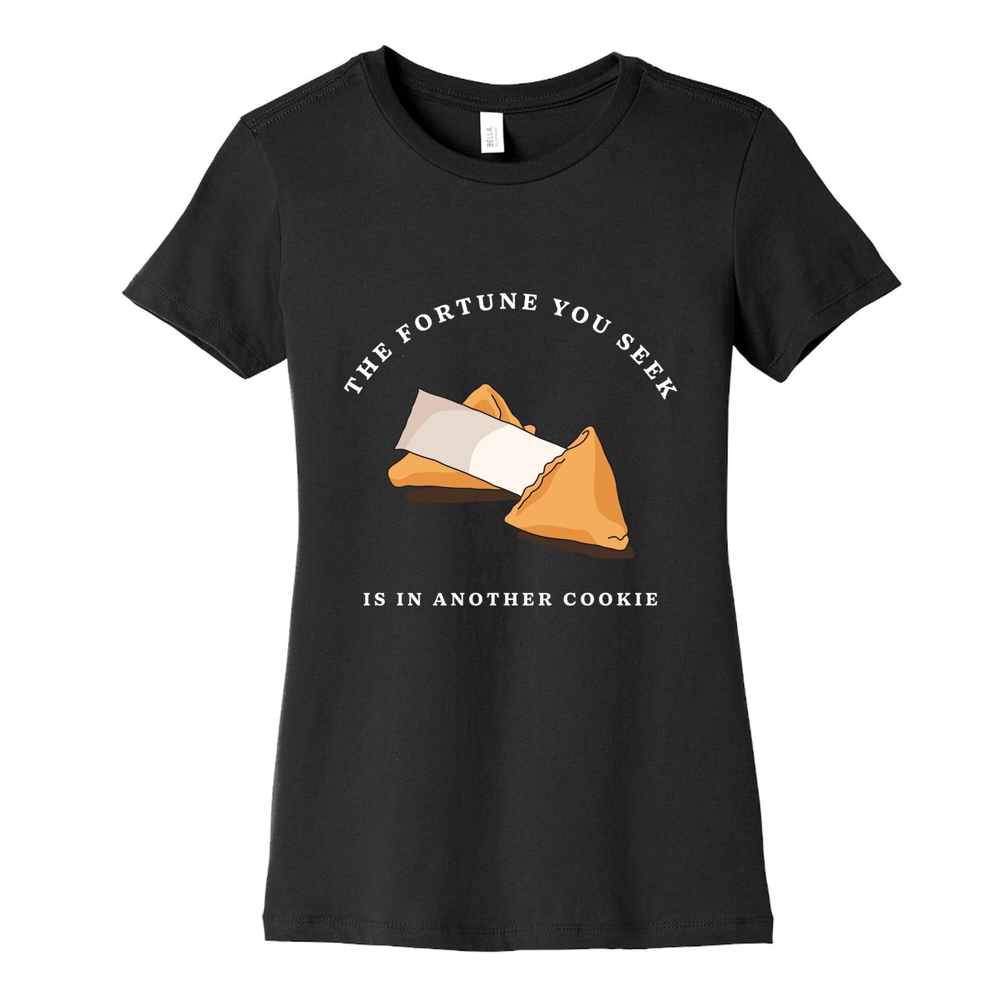 The Fortune You Seek Cookie Womens Cotton Tee