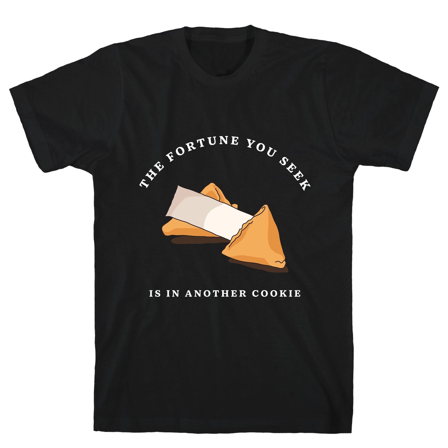 The Fortune You Seek Cookie T-Shirt
