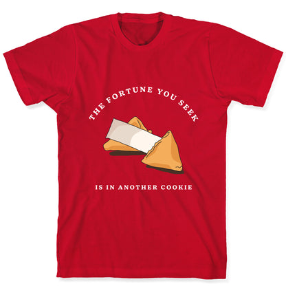 The Fortune You Seek Cookie T-Shirt