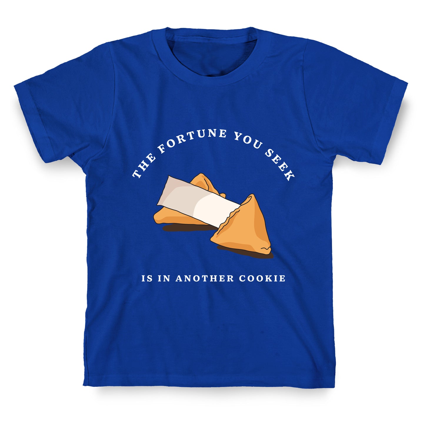 The Fortune You Seek Cookie T-Shirt