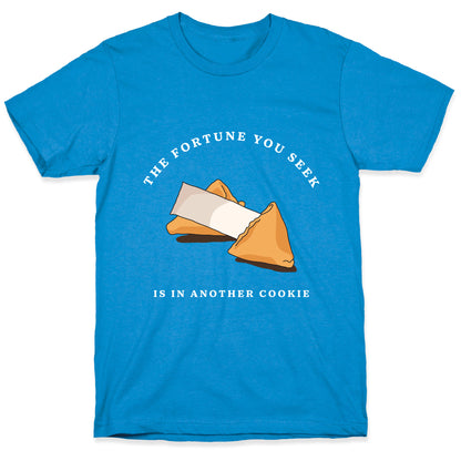 The Fortune You Seek Cookie T-Shirt