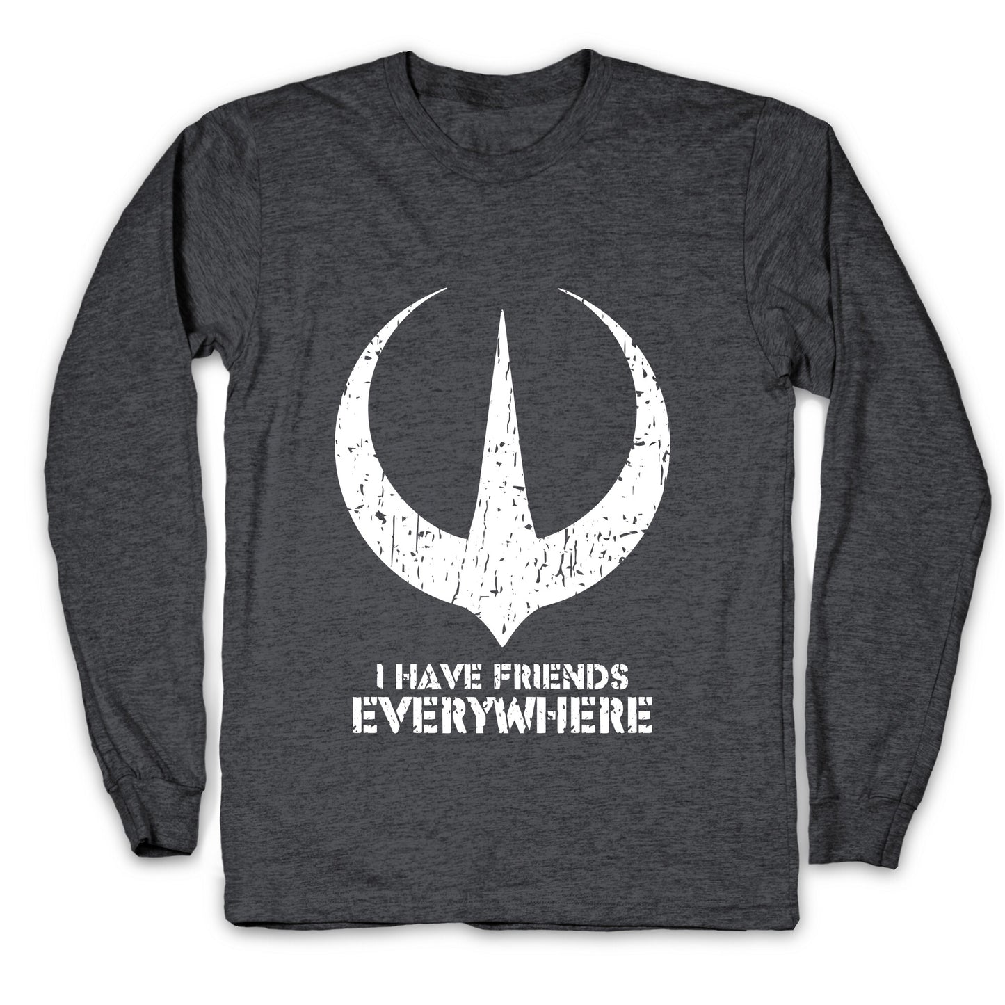 I Have Friends Everywhere Longsleeve Tee