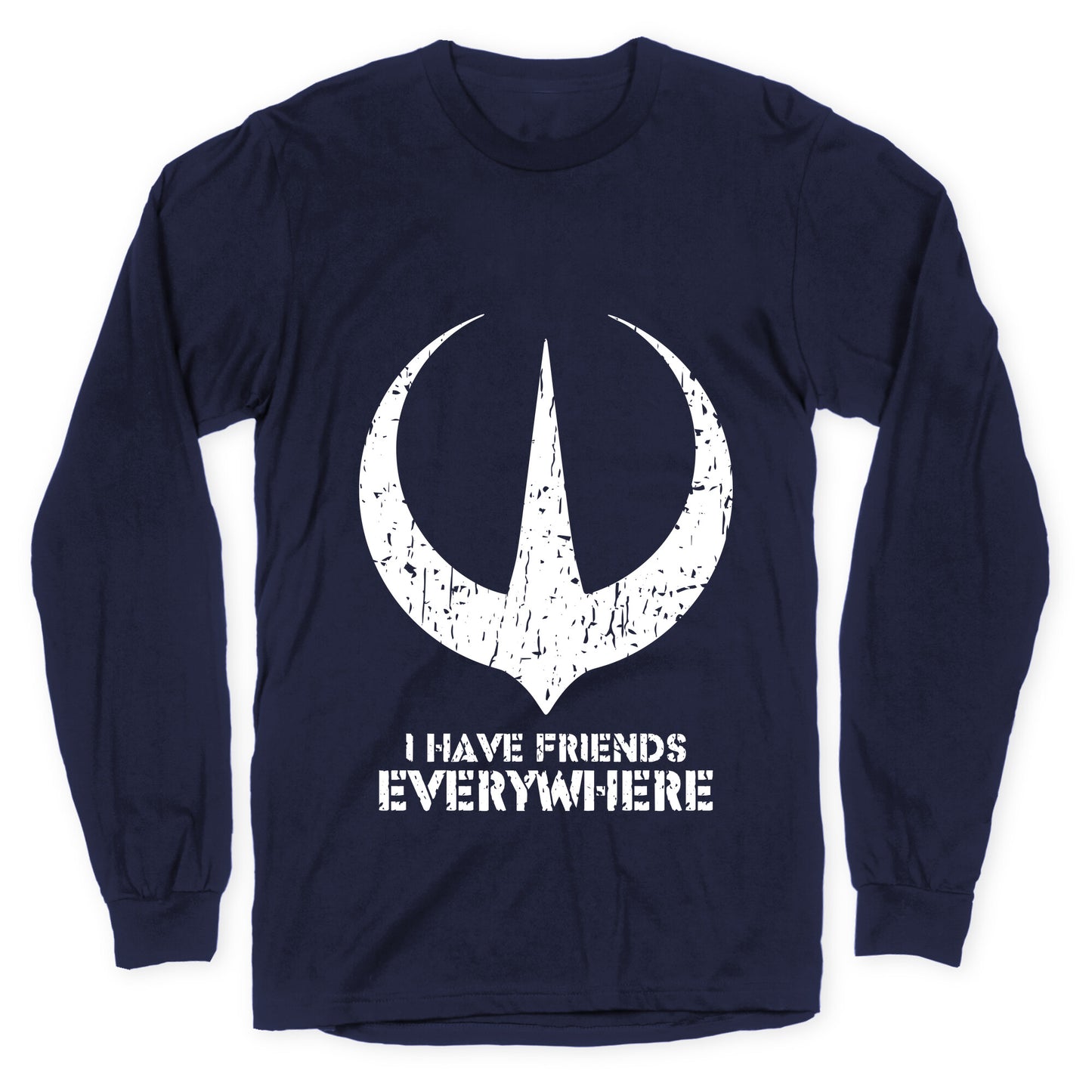 I Have Friends Everywhere Longsleeve Tee