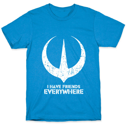 I Have Friends Everywhere T-Shirt
