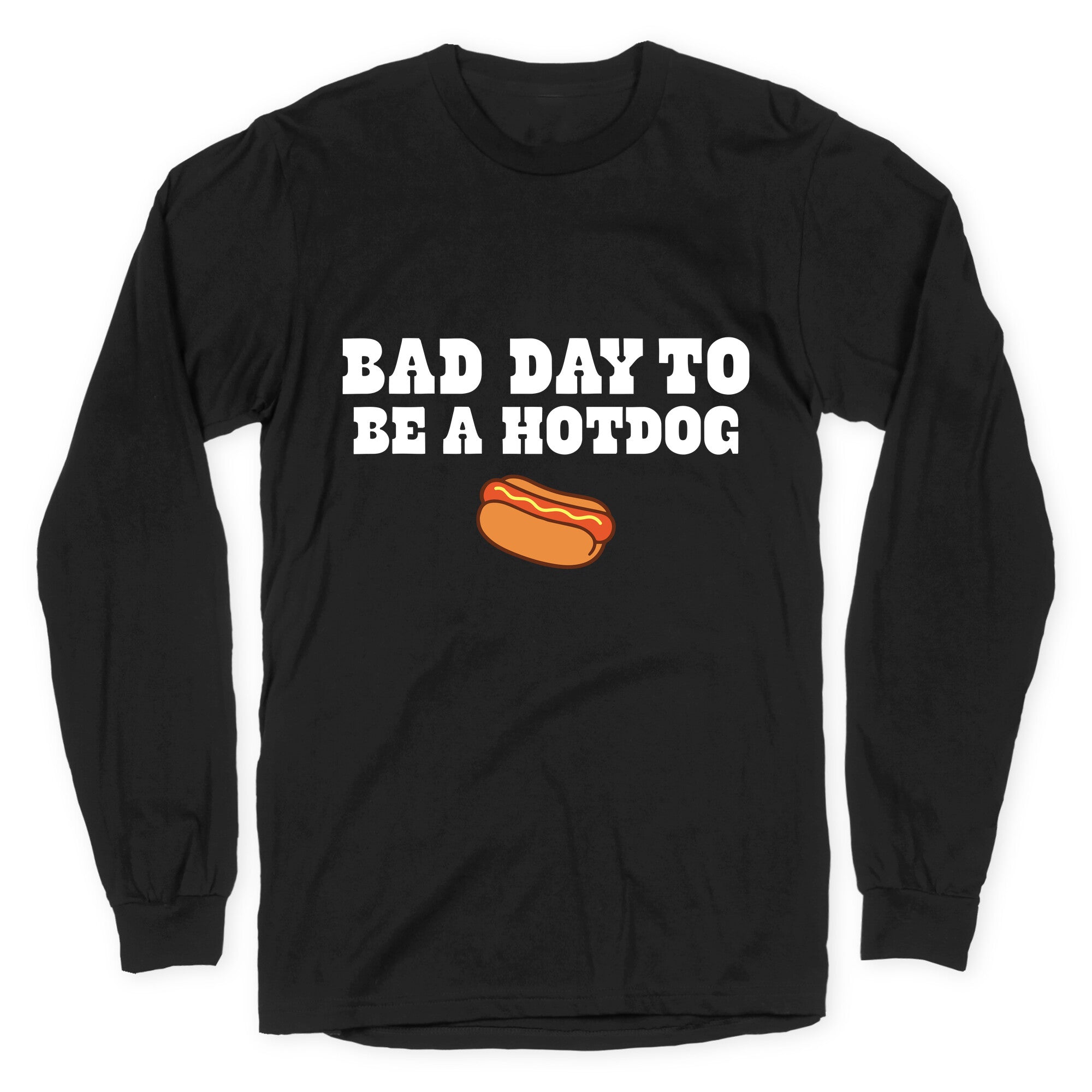 Bad Day to Be a Hot Dog Longsleeve Tee