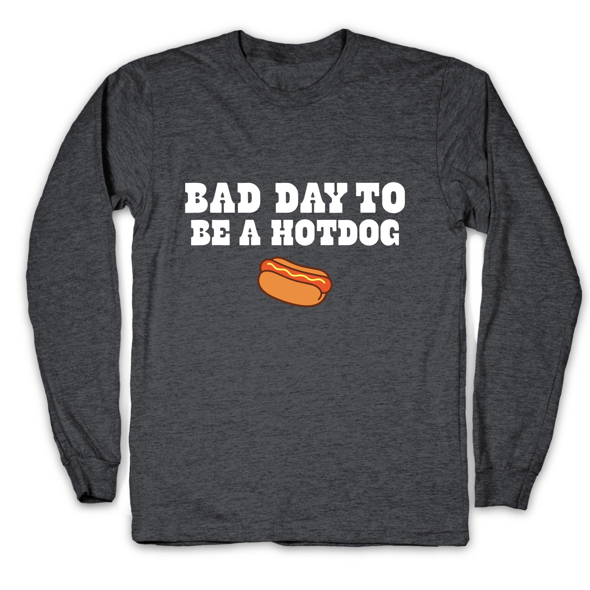 Bad Day to Be a Hot Dog Longsleeve Tee