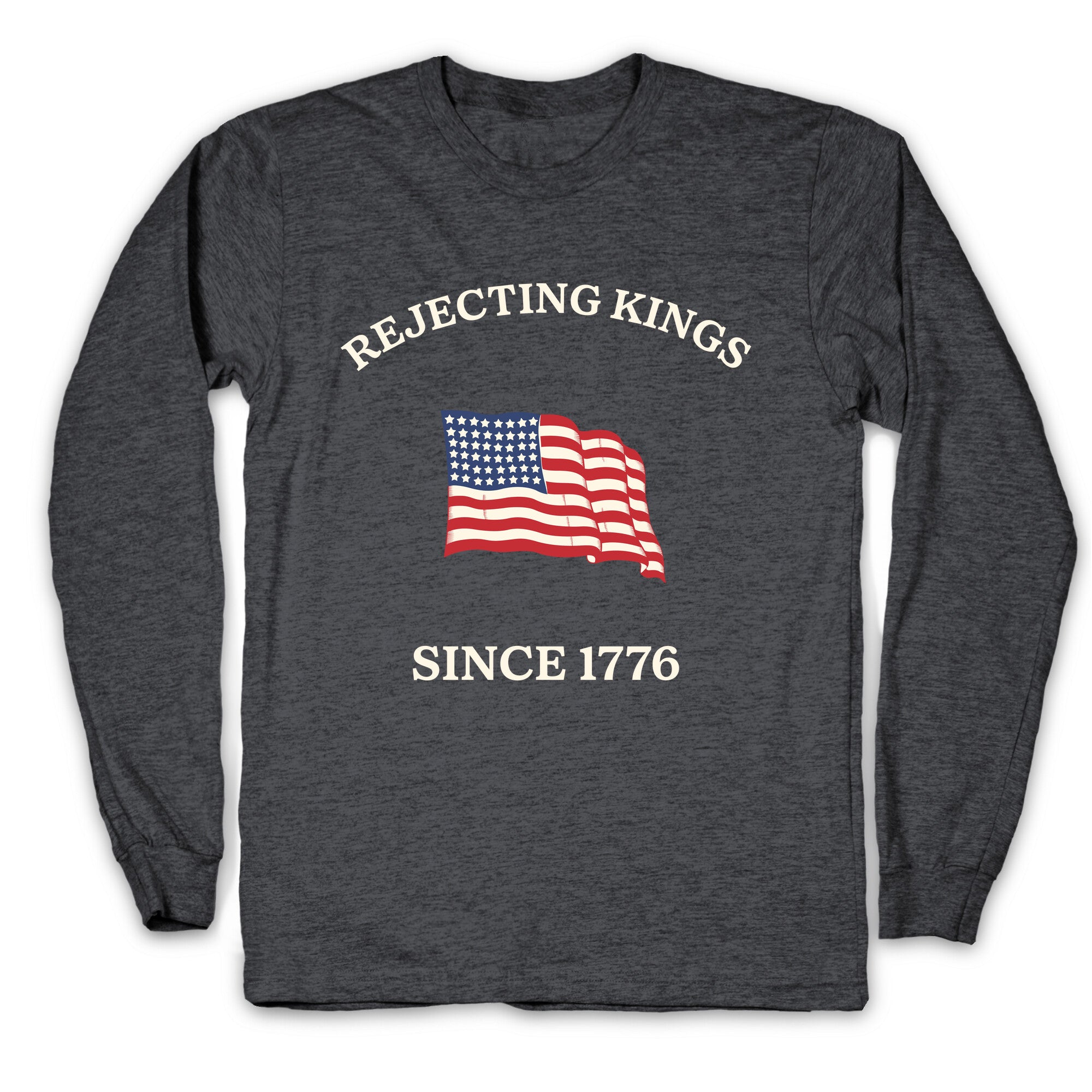 Rejecting Kings Since 1776 Longsleeve Tee