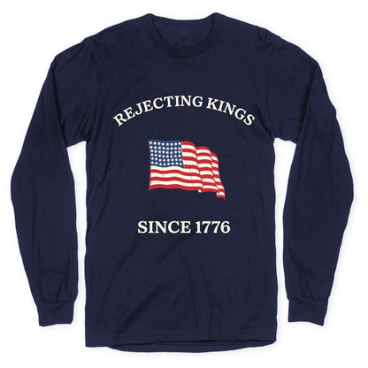 Rejecting Kings Since 1776 Longsleeve Tee