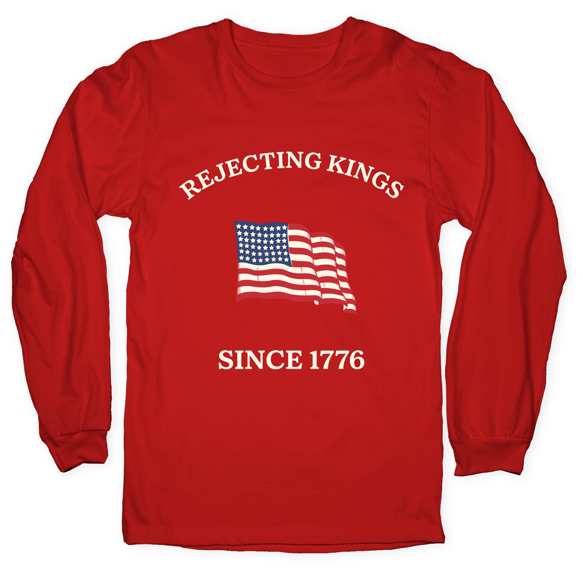 Rejecting Kings Since 1776 Longsleeve Tee