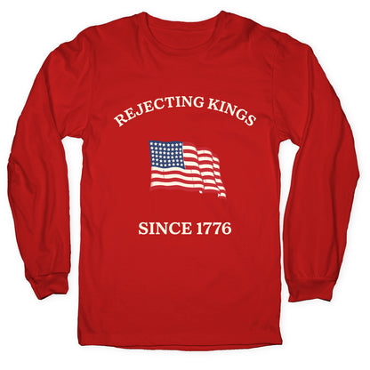 Rejecting Kings Since 1776 Longsleeve Tee