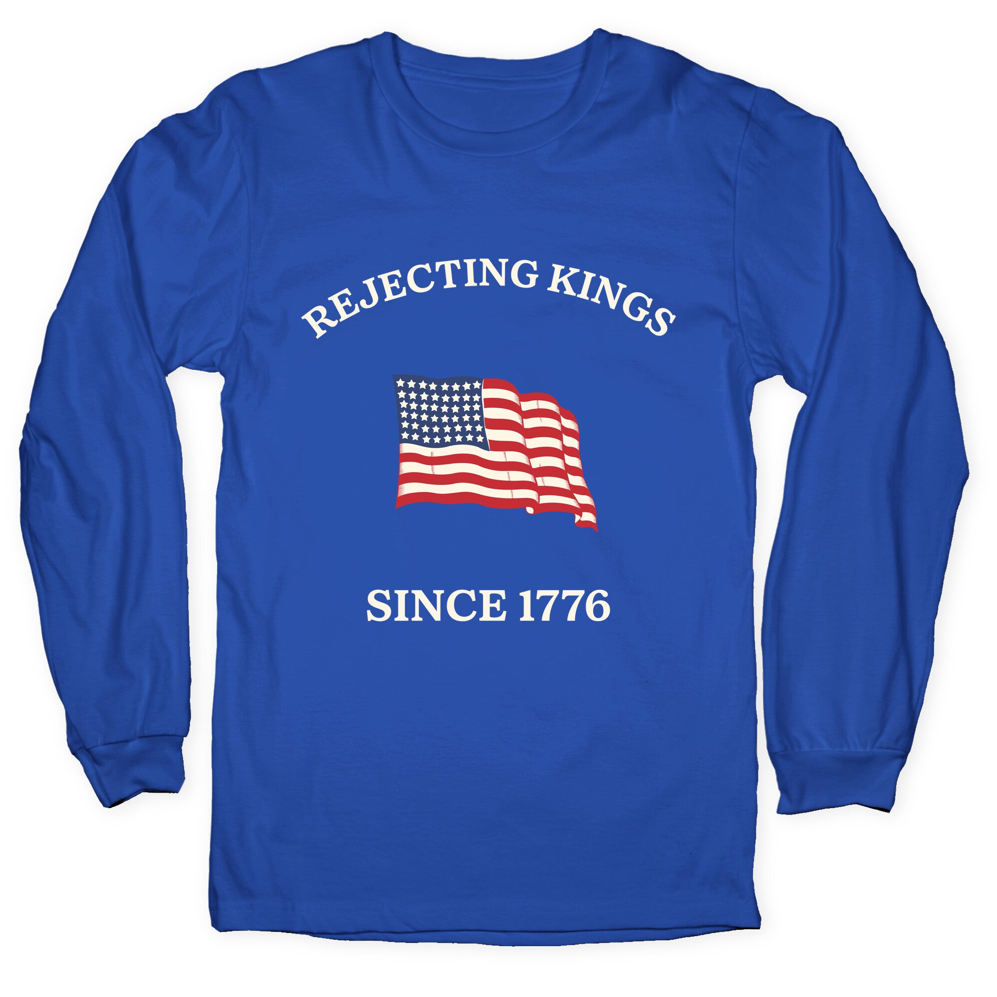 Rejecting Kings Since 1776 Longsleeve Tee