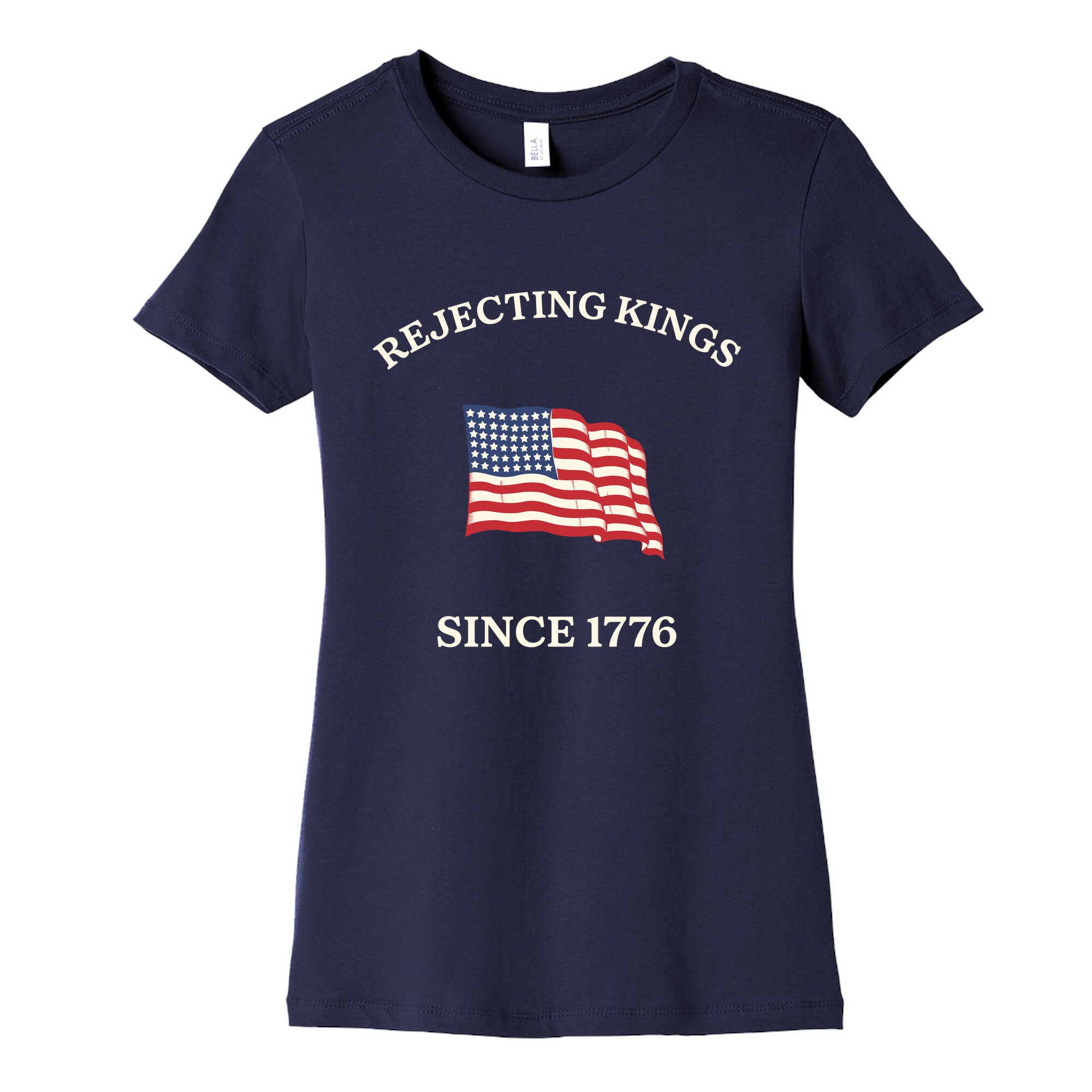 Rejecting Kings Since 1776 Womens Cotton Tee