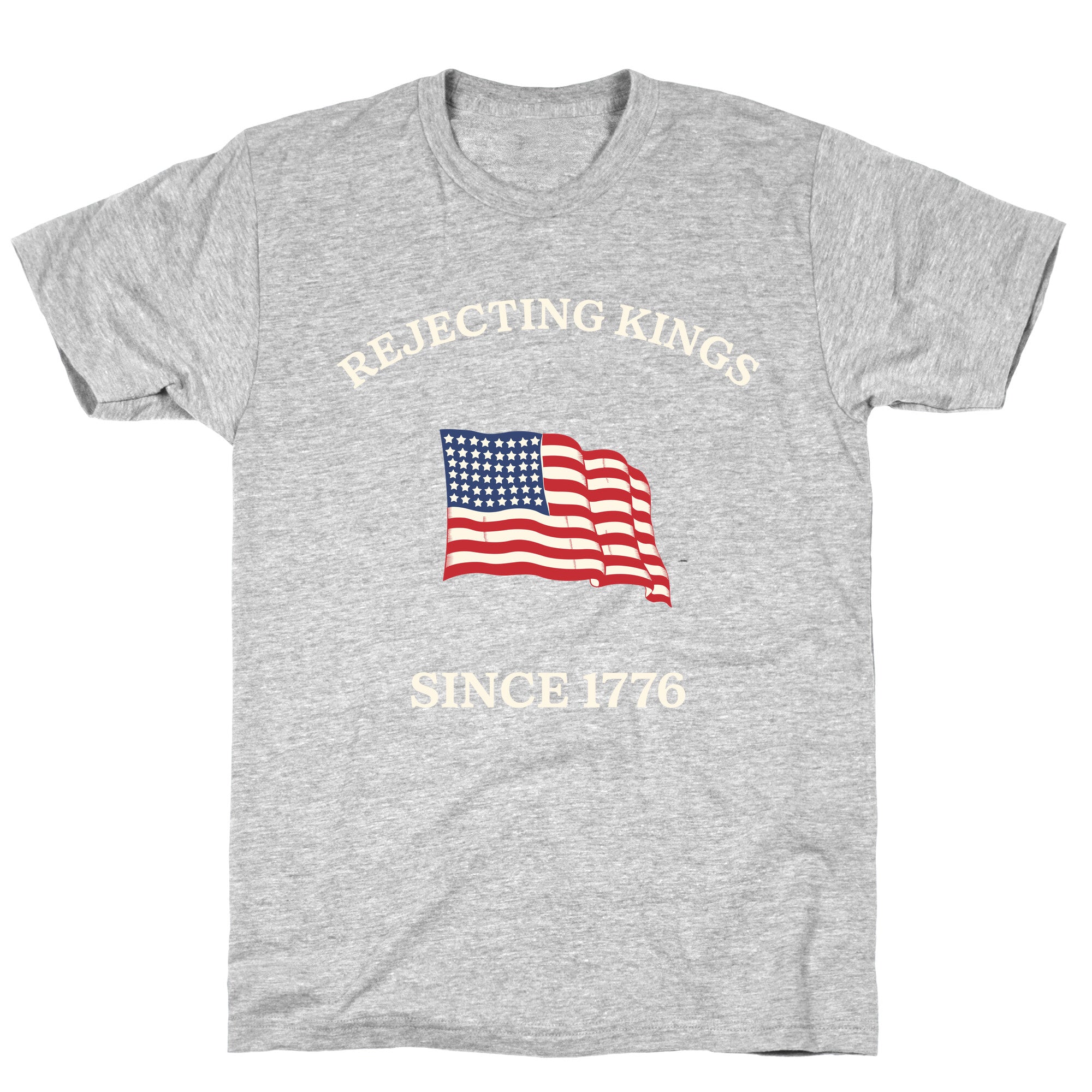 Rejecting Kings Since 1776 T-Shirt