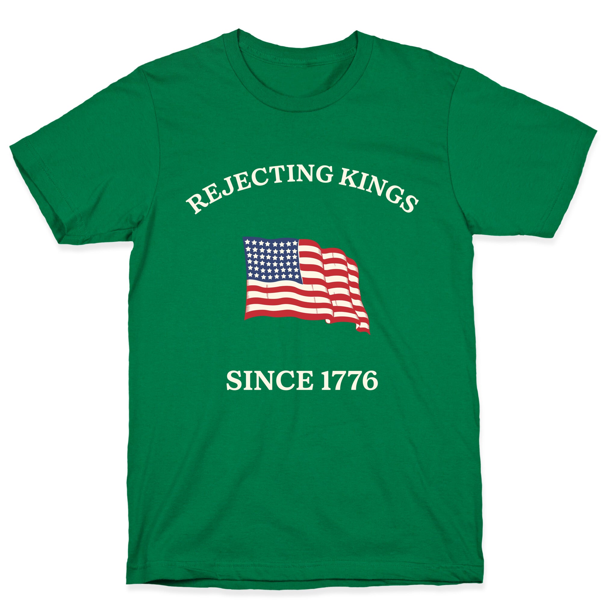 Rejecting Kings Since 1776 T-Shirt