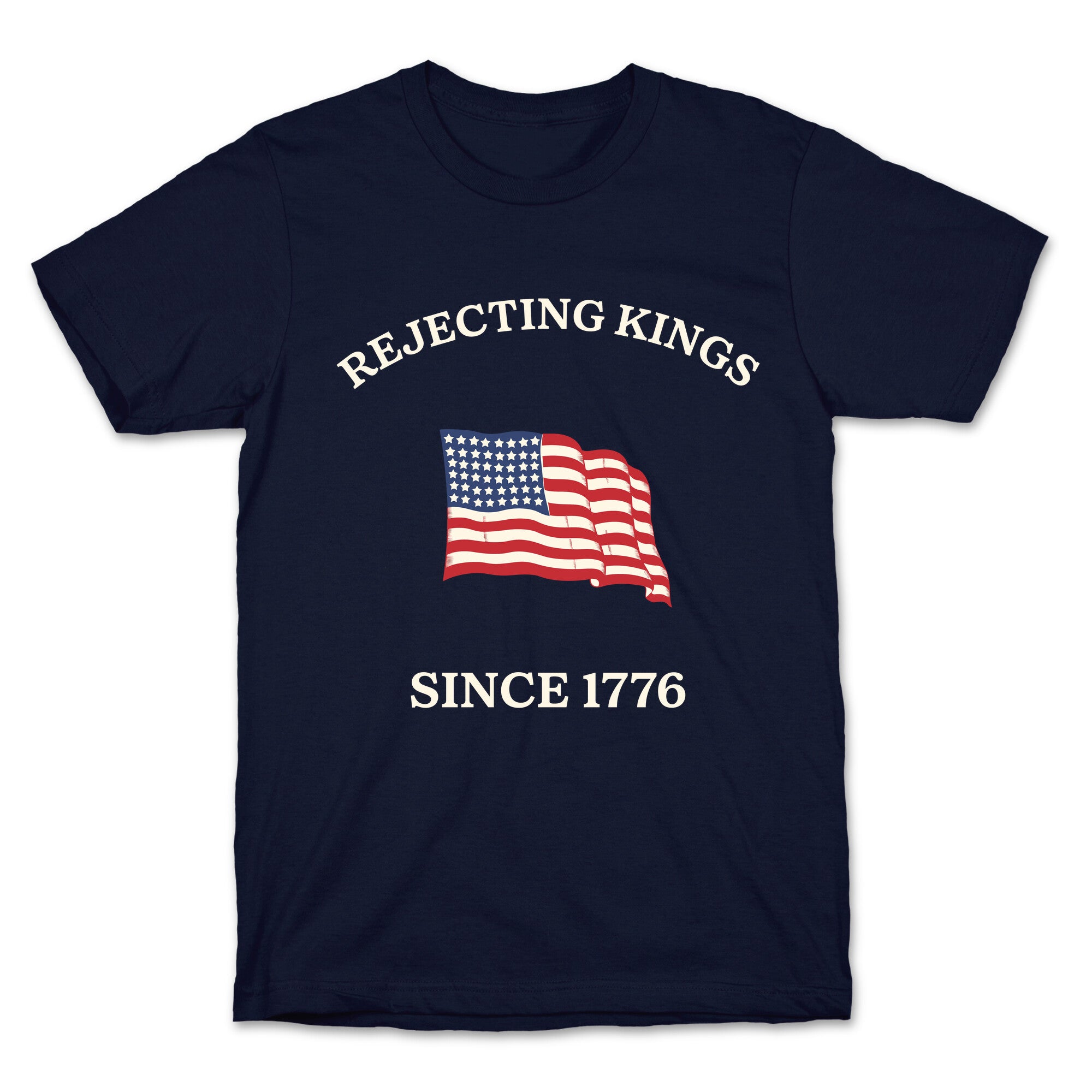 Rejecting Kings Since 1776 T-Shirt