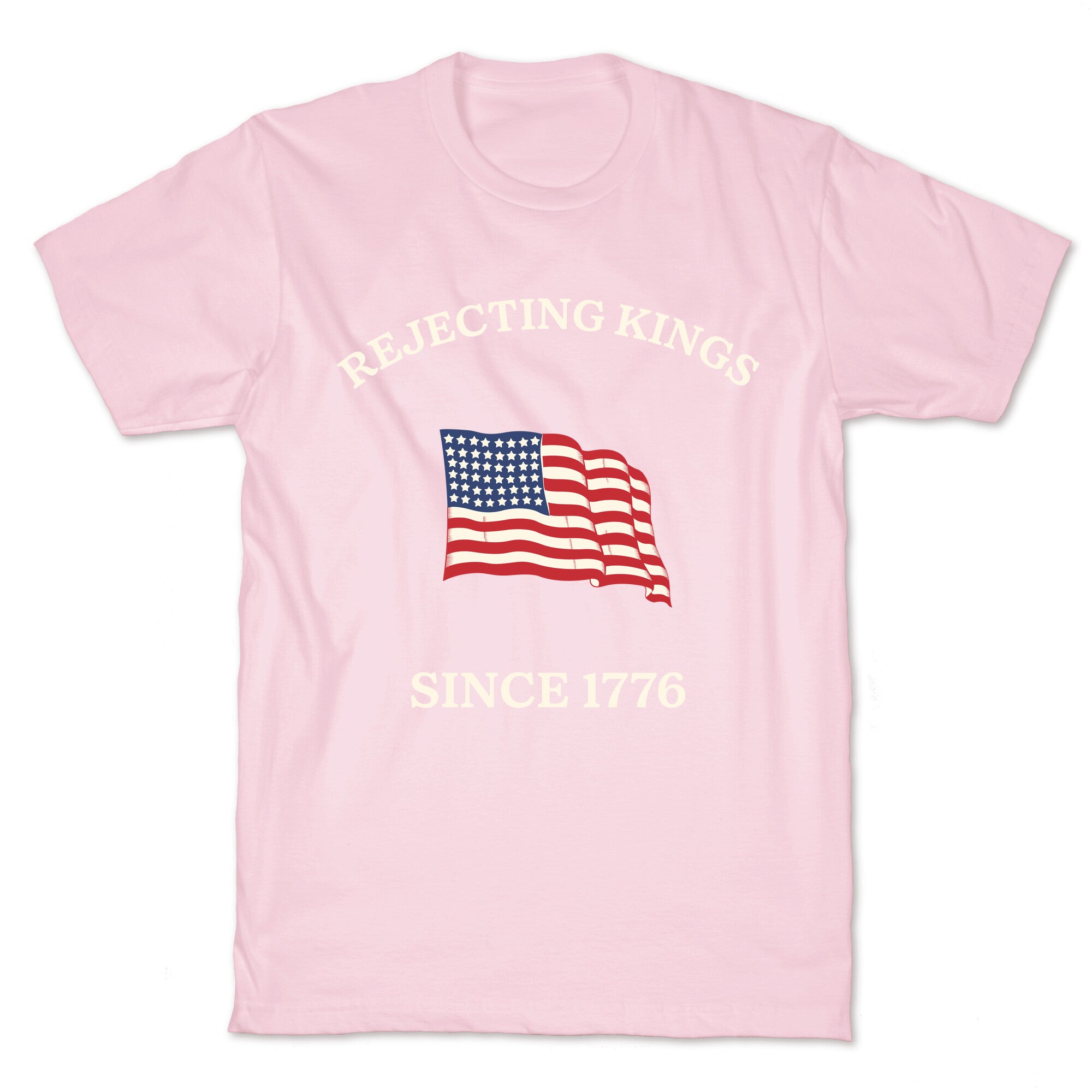 Rejecting Kings Since 1776 T-Shirt