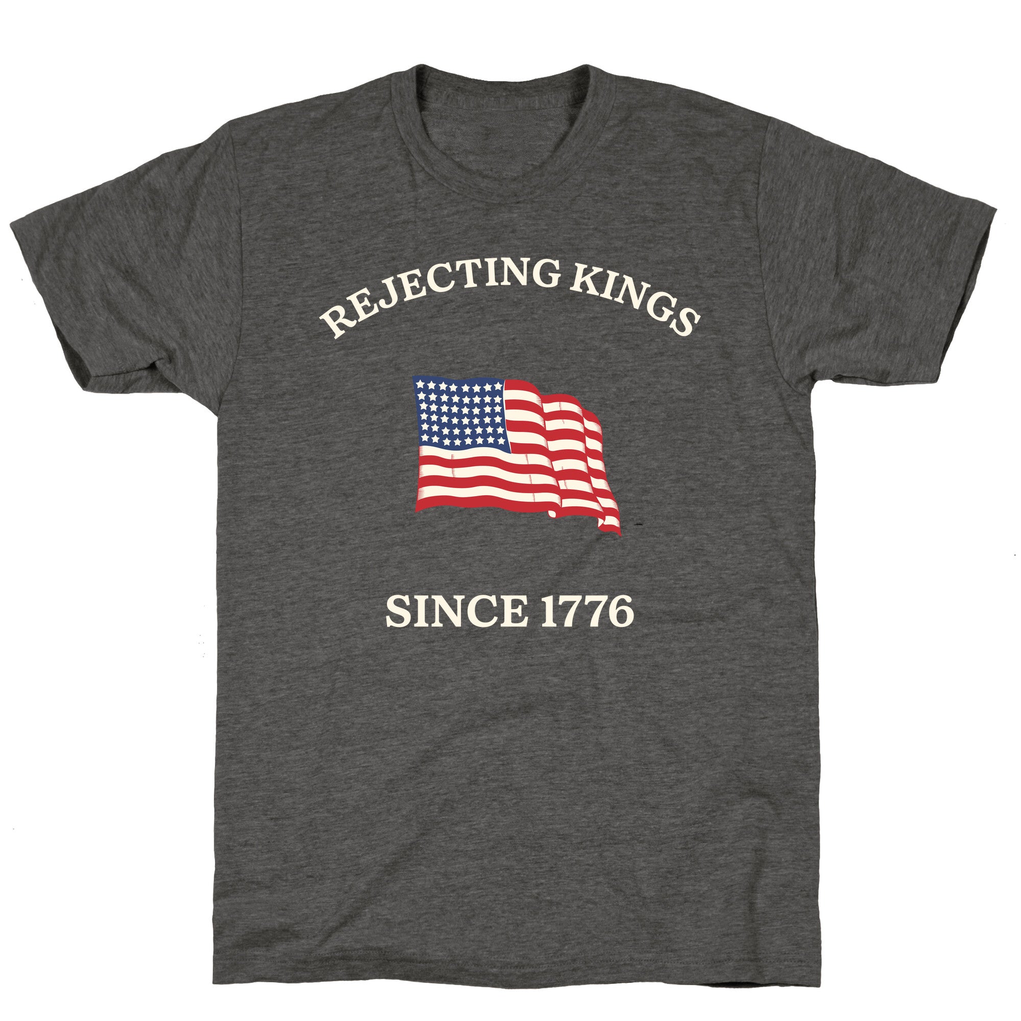 Rejecting Kings Since 1776 Unisex Triblend Tee