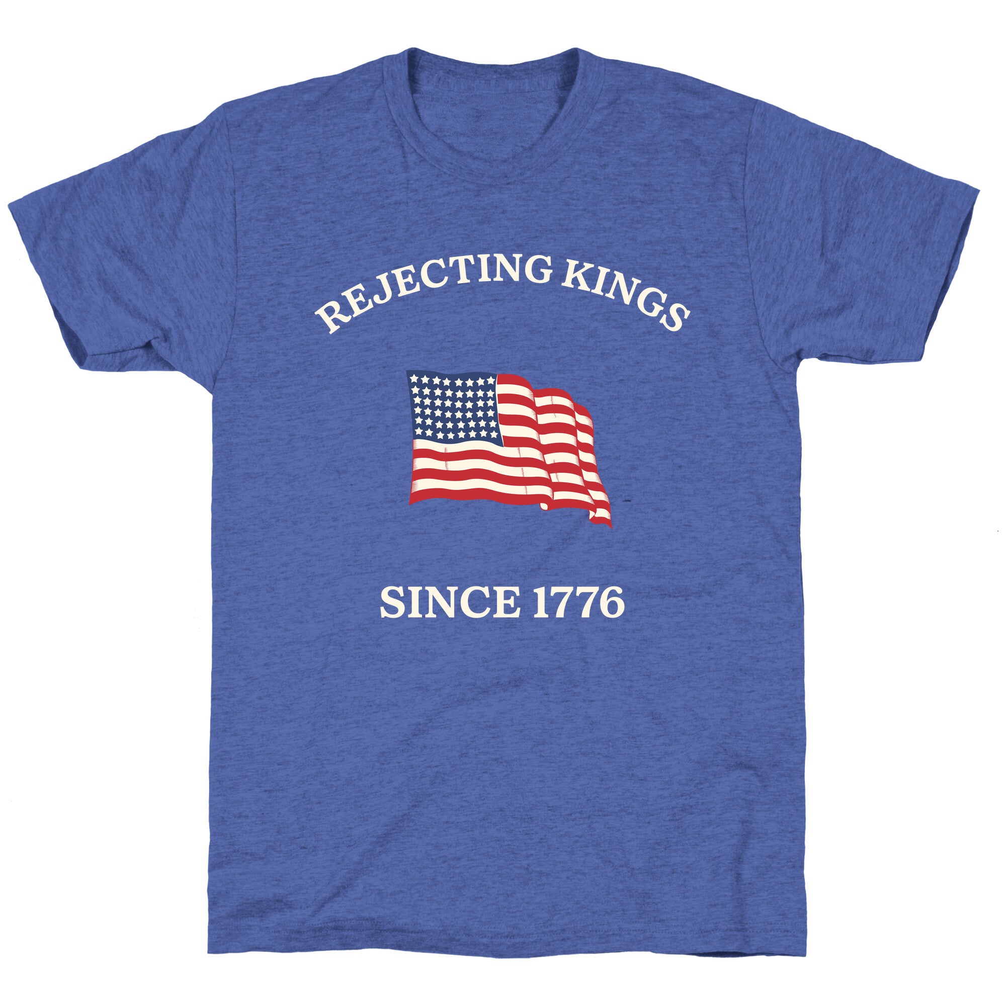 Rejecting Kings Since 1776 Unisex Triblend Tee