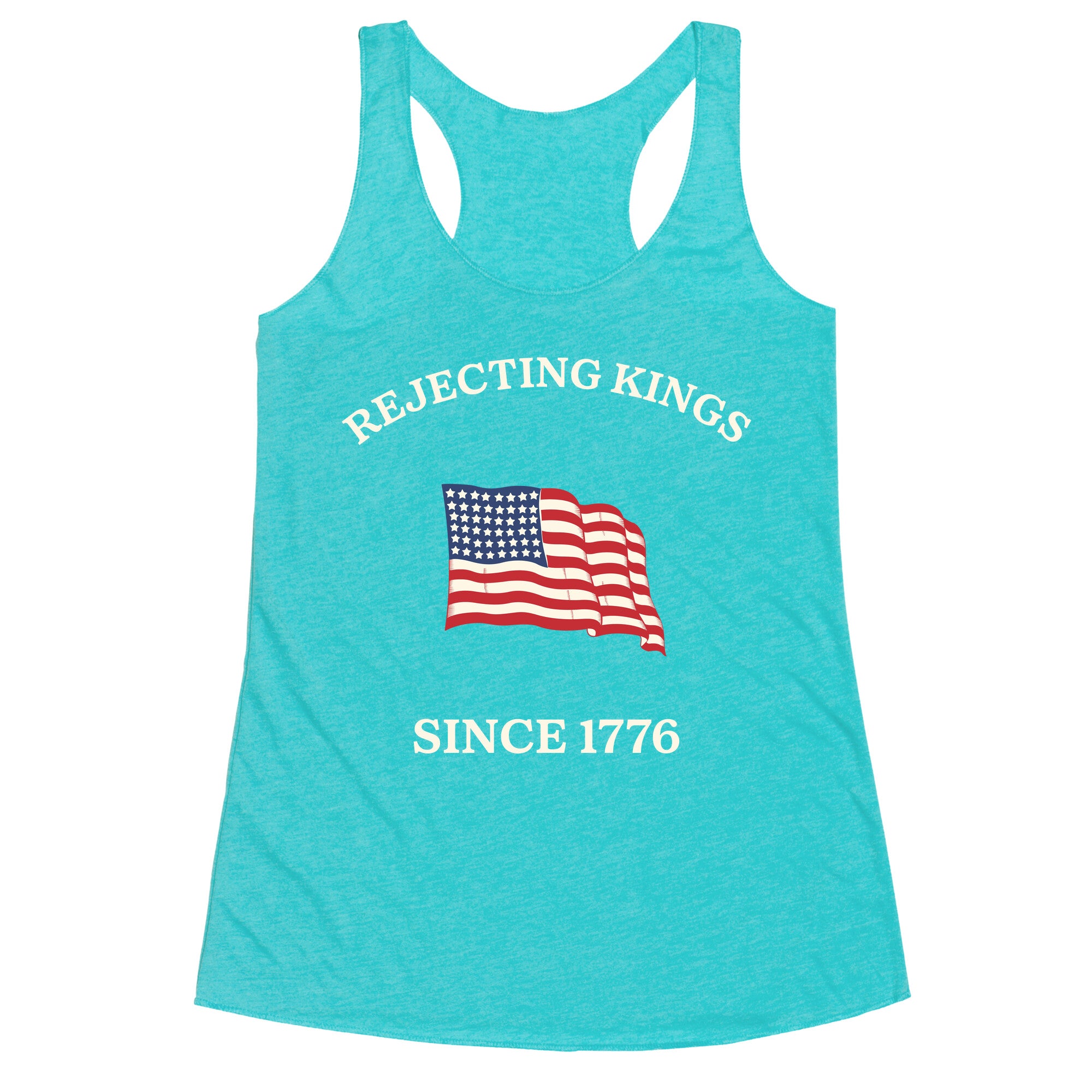 Rejecting Kings Since 1776 Racerback Tank