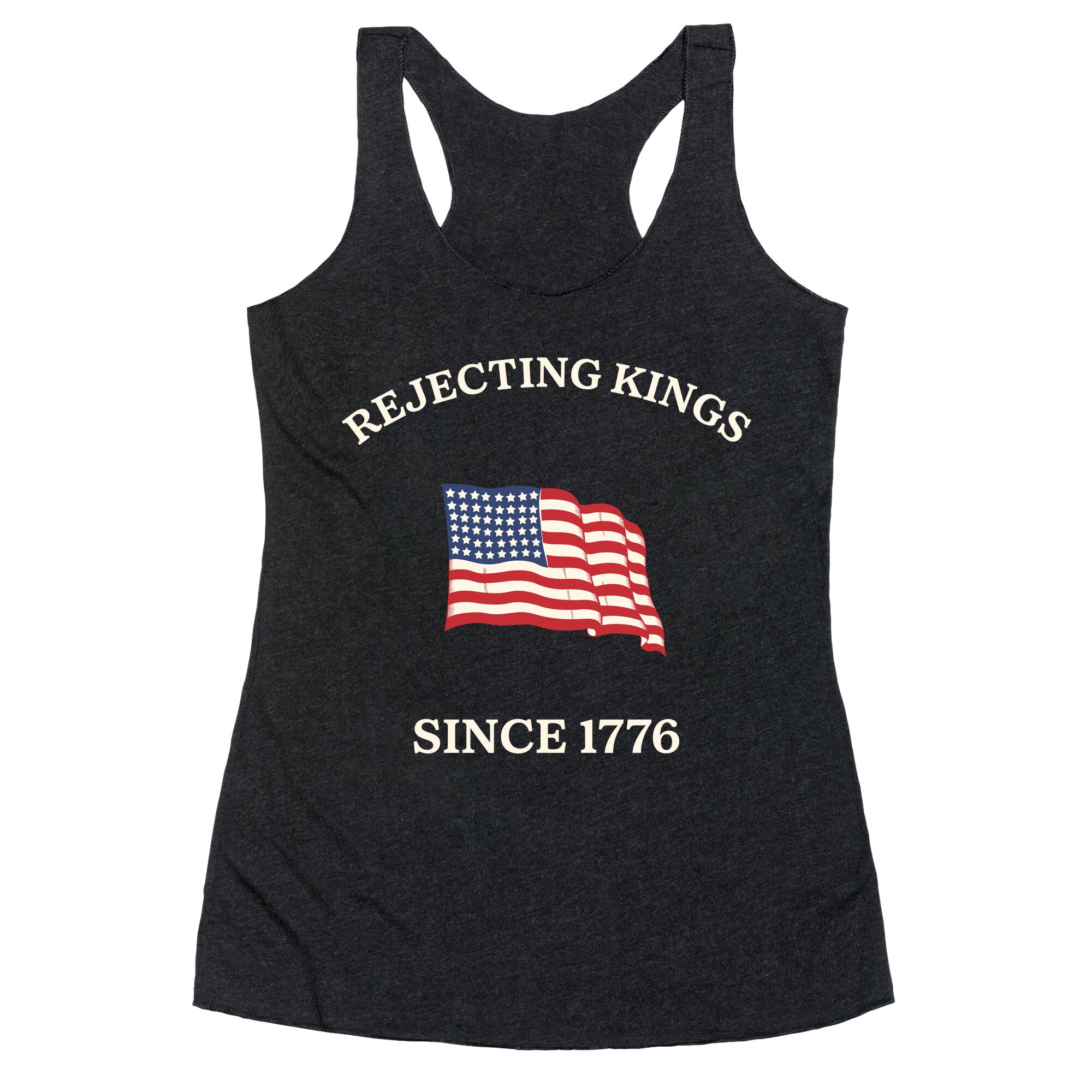 Rejecting Kings Since 1776 Racerback Tank