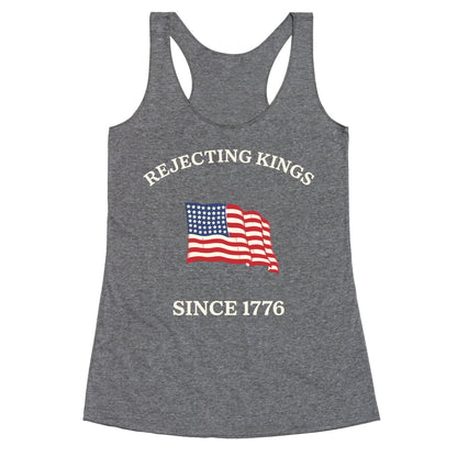 Rejecting Kings Since 1776 Racerback Tank