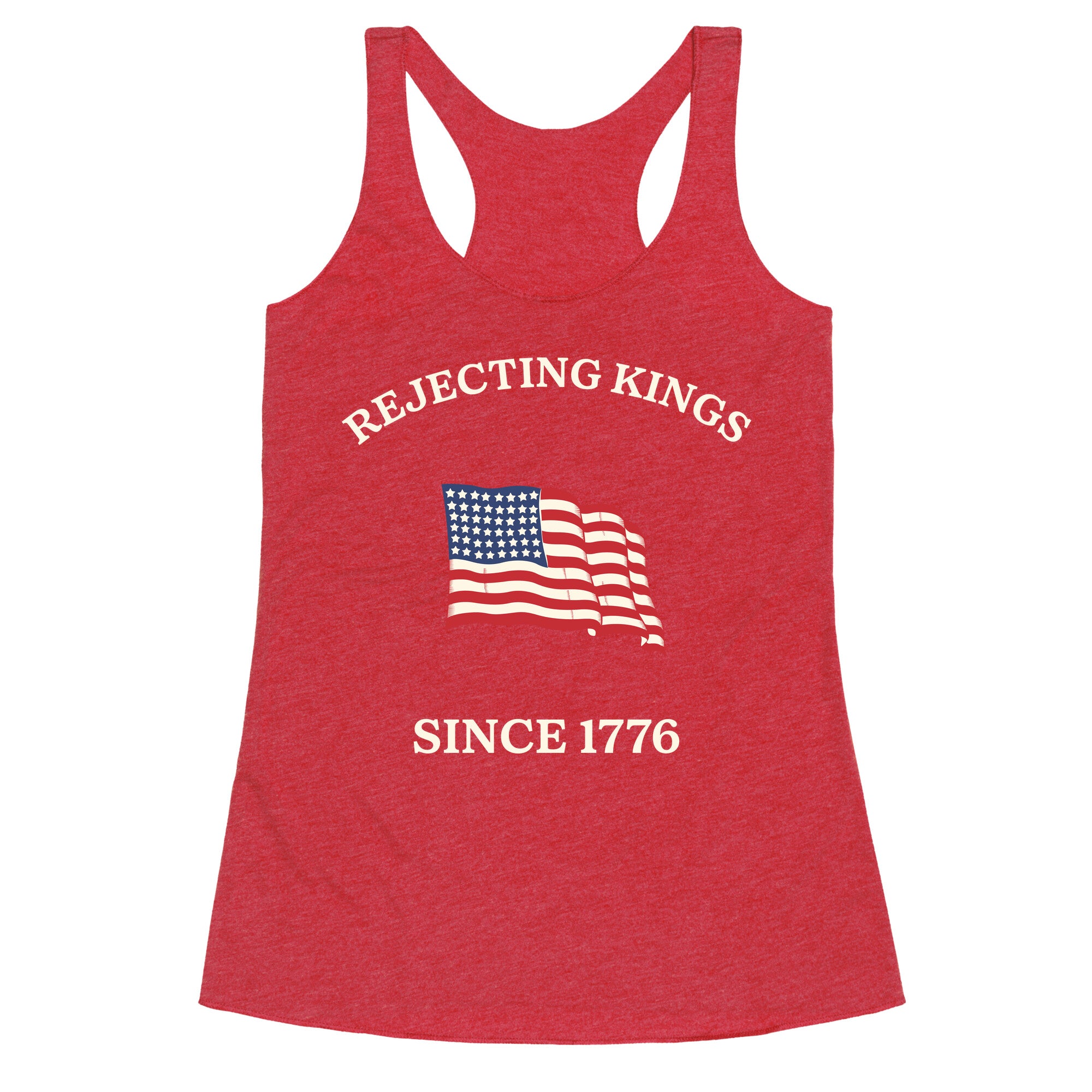 Rejecting Kings Since 1776 Racerback Tank