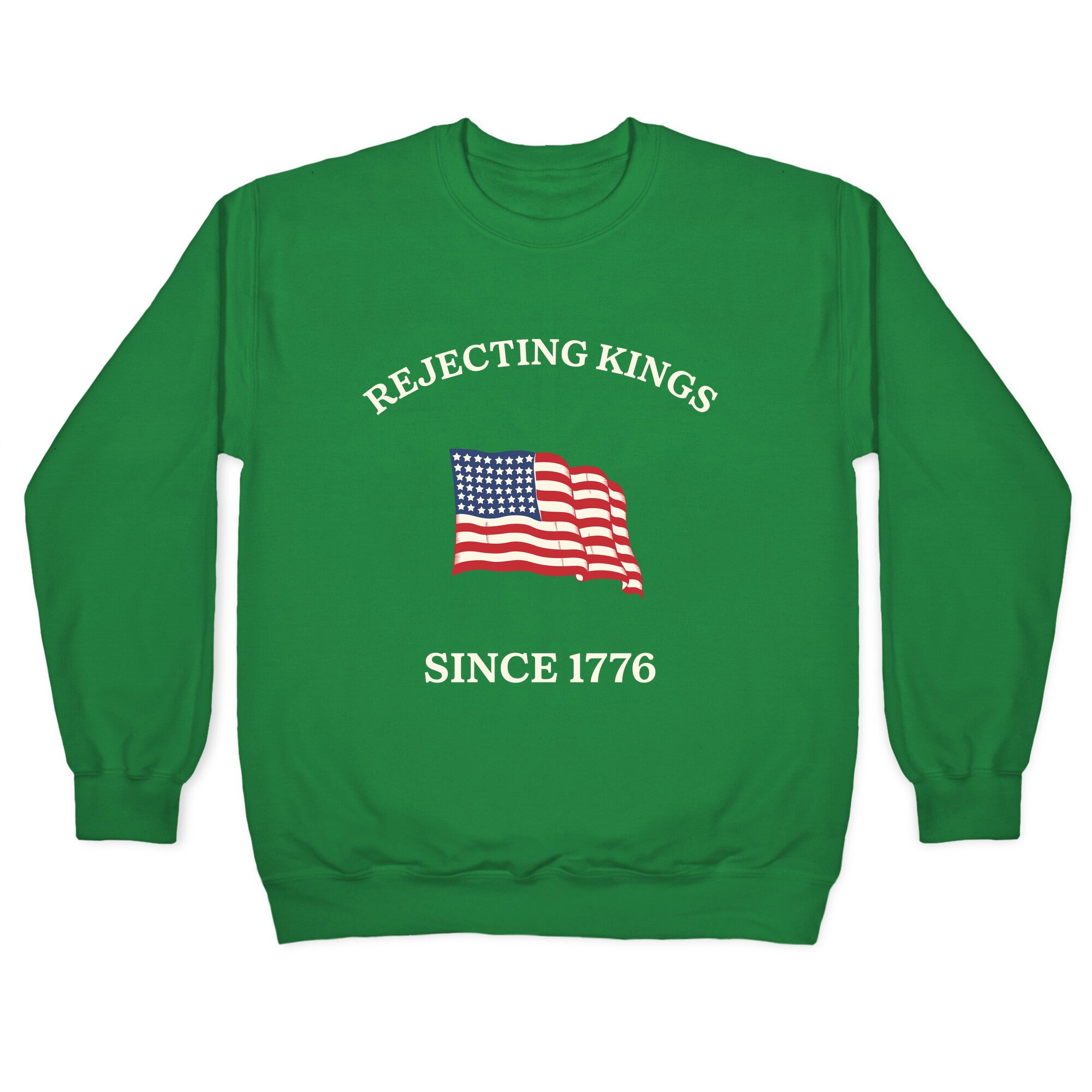 Rejecting Kings Since 1776 Crewneck Sweatshirt