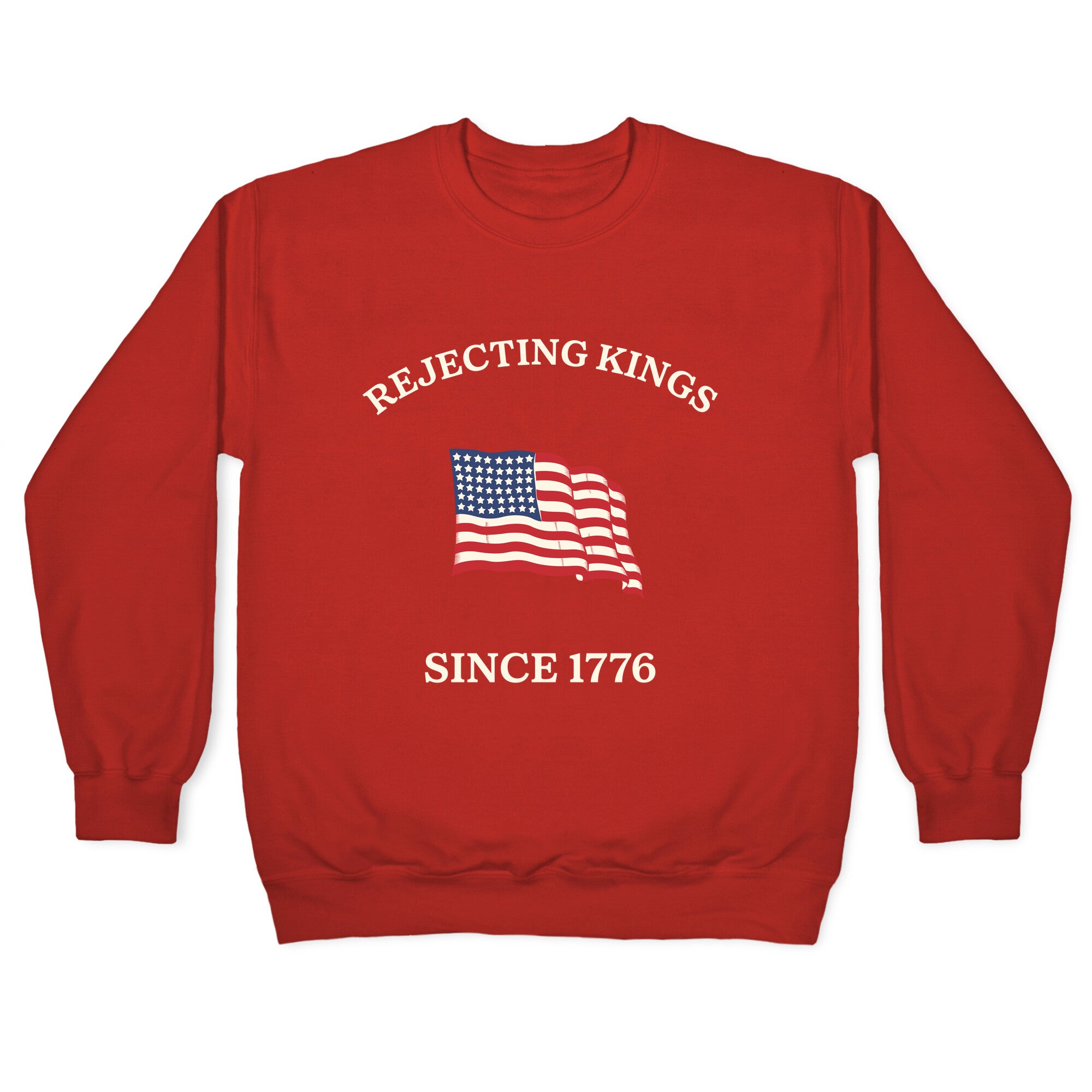 Rejecting Kings Since 1776 Crewneck Sweatshirt