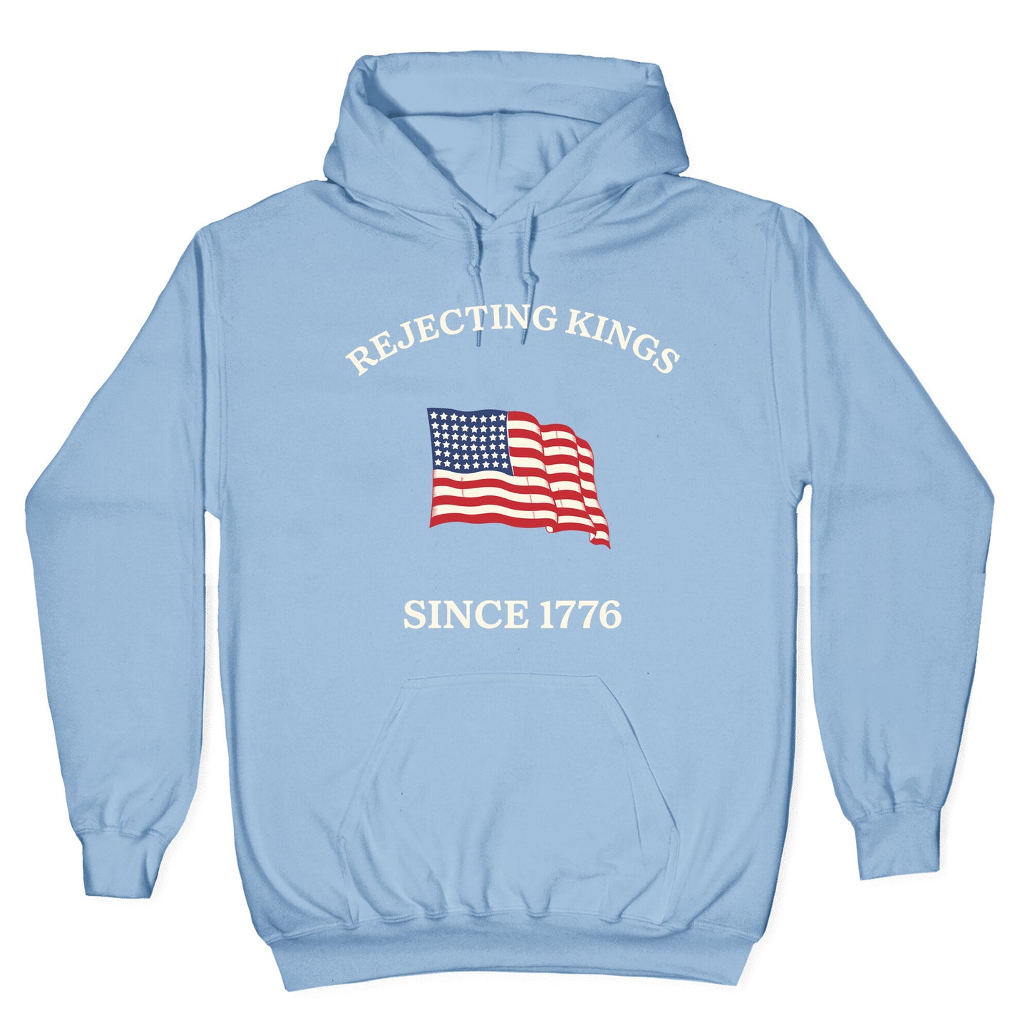 Rejecting Kings Since 1776 Hoodie