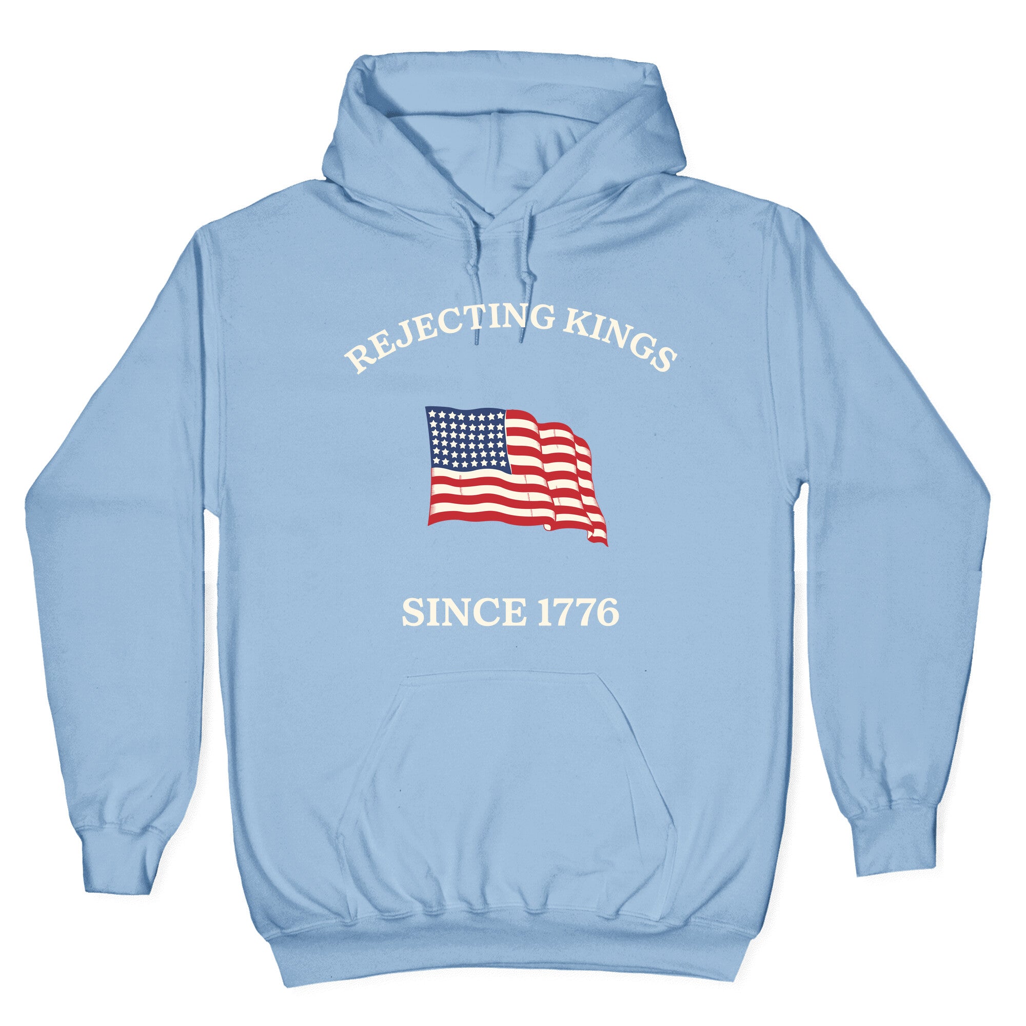 Rejecting Kings Since 1776 Hoodie