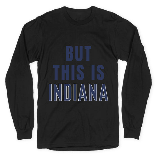 But This is Indiana Longsleeve Tee