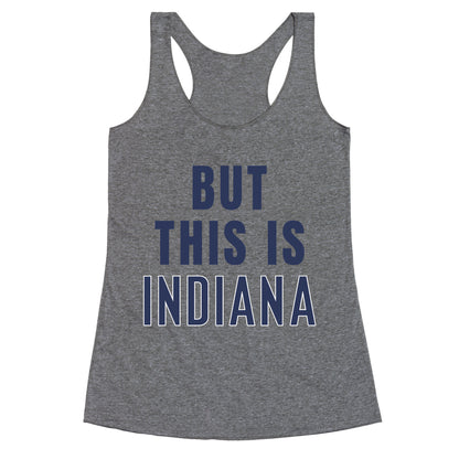 But This is Indiana Racerback Tank