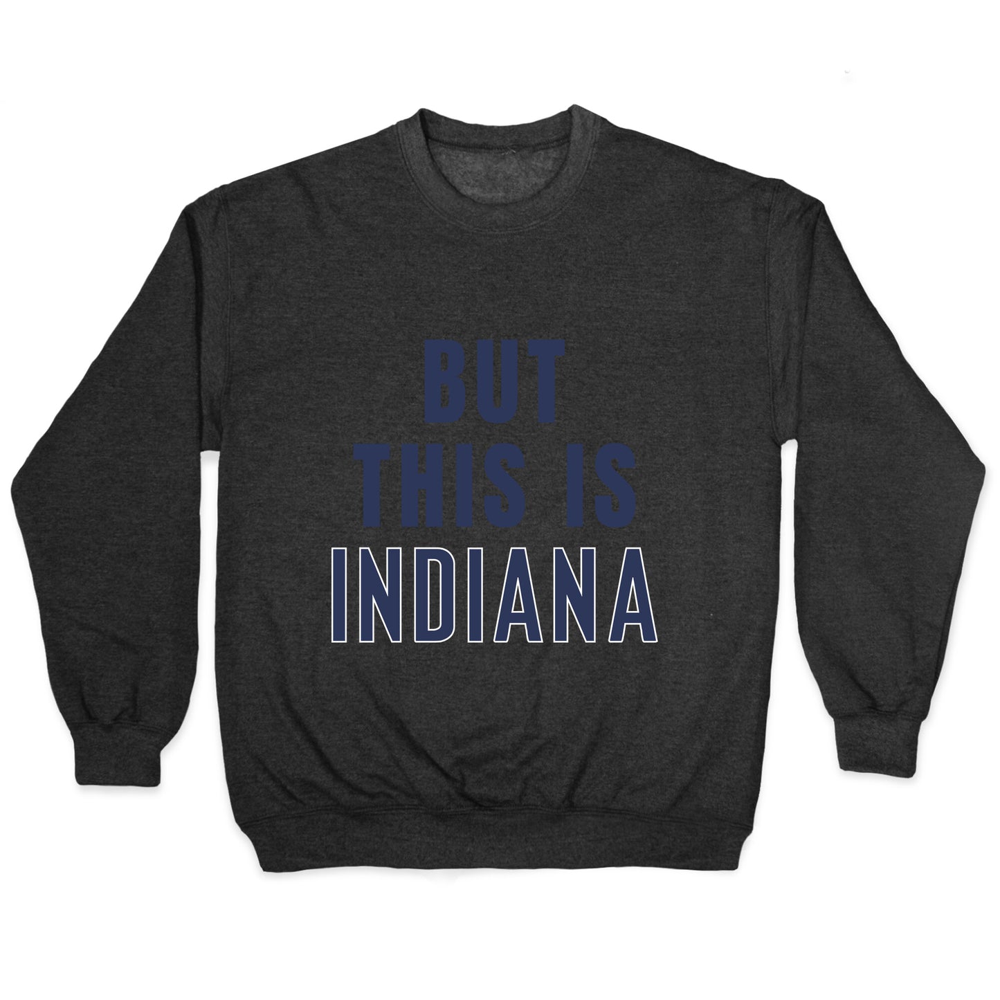 But This is Indiana Crewneck Sweatshirt