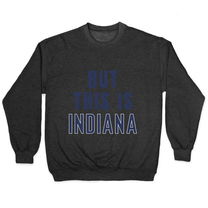 But This is Indiana Crewneck Sweatshirt