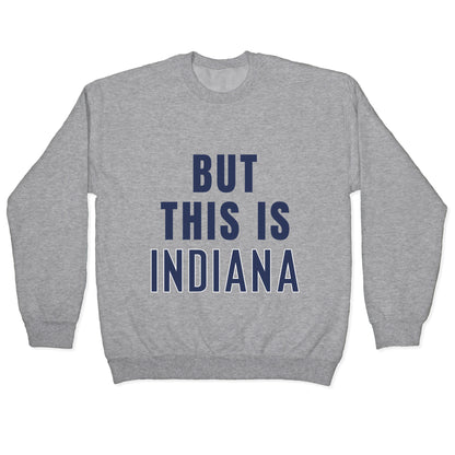 But This is Indiana Crewneck Sweatshirt