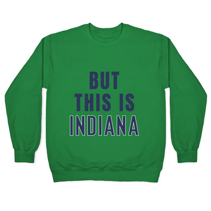 But This is Indiana Crewneck Sweatshirt