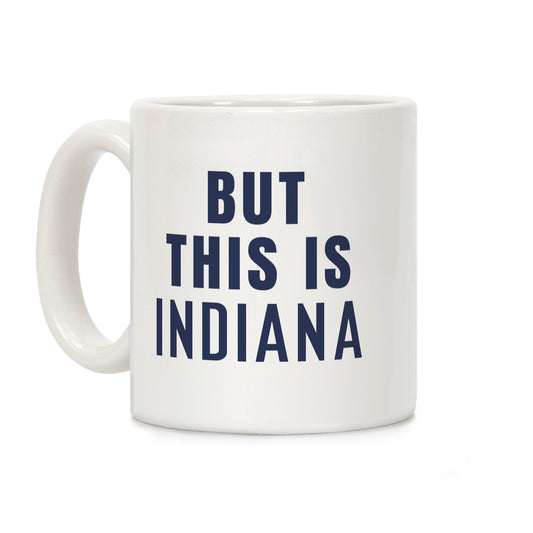 But This is Indiana Coffee Mug