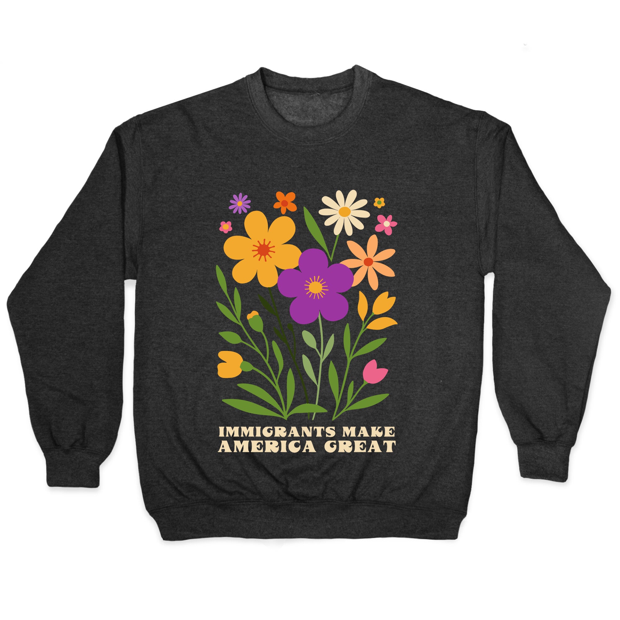 Immigrants Make America Great Floral Crewneck Sweatshirt