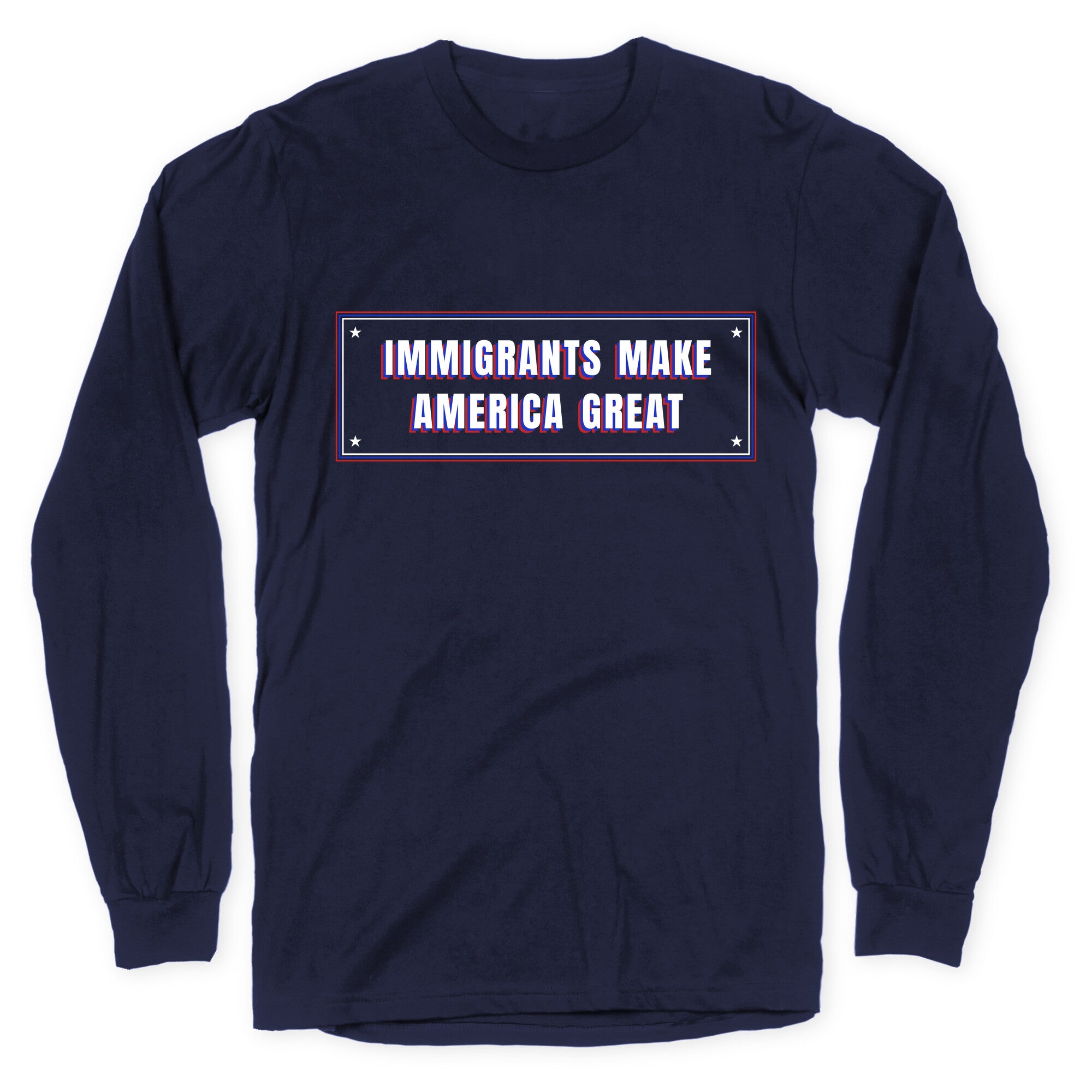 Immigrants Make America Great Anti Trump Longsleeve Tee