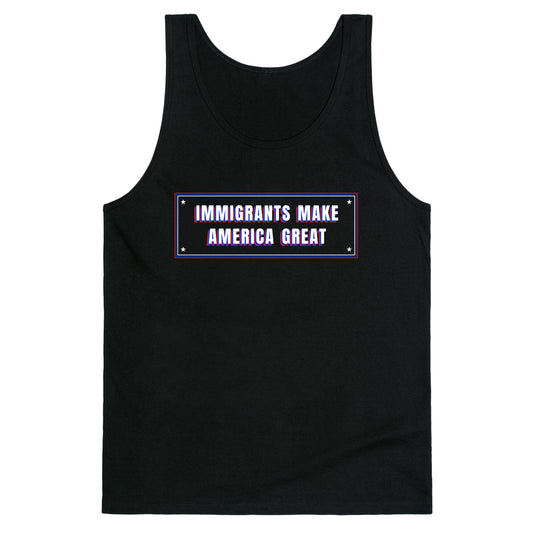 Immigrants Make America Great Anti Trump Tank Top