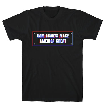 Immigrants Make America Great Anti Trump T-Shirt
